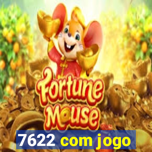 7622 com jogo